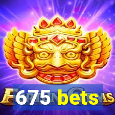 675 bets